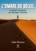 L’ombre du soleil - Il revient à l’homme de réessayer l’humain