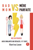 Bad mom vs mère parfaite - Mes 99 pensées aussi cinglantes que décalées, 15° exigé !
