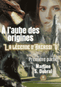 À l’aube des origines: La légende d’Argassi V - Première partie