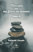 Mes vies ou ma force de demain - Tome III