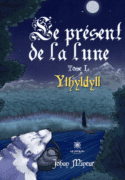 Le present de la lune - Tome I: Ythyldyll