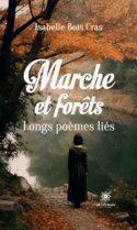 Marche et forêts - Longs poèmes liés