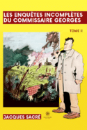 Les enquêtes incomplètes du commissaire Georges - Tome II