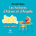 Les histoires d’Adrien et d’Anaëlle - Jade, l’enfant aidant