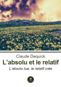 L’absolu et le relatif - L’absolu tue, le relatif crée