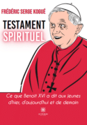 Testament spirituel - Ce que Benoît XVI a dit aux jeunes d’hier, d’aujourd’hui et de demain