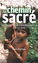Le chemin sacré - J’ai été au fin fond de la forêt amazonienne… et de moi-même