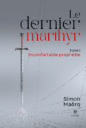 Le dernier marthyr - Tome I - Inconfortable prophétie