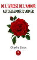 De l’ivresse de l’amour au désespoir d’aimer