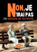 Non, je n’irai pas en maison de retraite