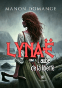 Lynaë - Tome I : L’aube de la liberté