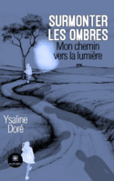 Surmonter les ombres - Mon chemin vers la lumière