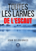 Toutes les larmes de l’Escaut