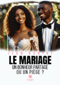 Le mariage - Un bonheur partagé ou un piège ?