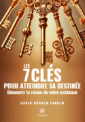 Les 7 clés pour atteindre sa destinée - Découvrir la raison de votre existence