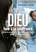 Dieu face à la souffrance - Jalons pour une éthique pastorale de la compassion