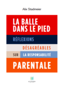 La balle dans le pied - Réflexions désagréables sur la responsabilité parentale