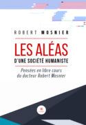 Les aléas d’une société humaniste - Pensées en libre cours du docteur Robert Mosnier