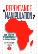 Repentance ou manipulation ? - Les secrets d’un acteur de la Françafrique