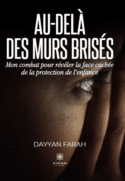 Au-delà des murs brisés - Mon combat pour révéler la face cachée de la protection de l’enfance
