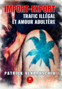 Import-export - Trafic illégal et amour adultère