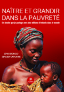 Naître et grandir dans la pauvreté - Un destin que je partage avec des millions d’enfants dans le monde