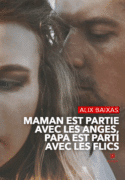 Maman est partie avec les anges, Papa est parti avec les flics
