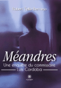 Méandres : Une enquête du commissaire Luis Cordoba