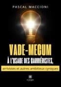 Vade-mecum à l’usage des carriéristes, arrivistes et autres ambitieux cyniques