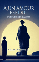À un amour perdu… - Petits poèmes d’amour