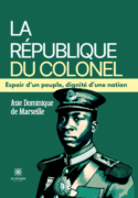 La République du Colonel - Espoir d’un peuple, dignité d’une nation