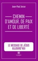 Chemin d’amour, de paix et de liberté - Le message de Jésus aujourd’hui
