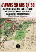 J’avais 20 ans en 58 - Contingent Algérie:  Au cœur du massif des Aurès dans le Sud constantinois