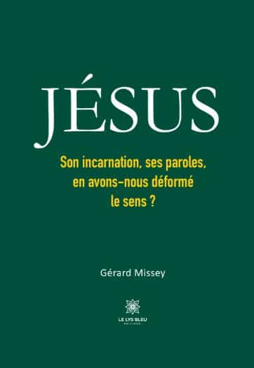 JÉSUS - Son incarnation, ses paroles, en avons-nous déformé le sens ?