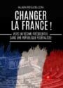 Changer la France ! - Vers un régime présidentiel dans une République fédéralisée - Broché