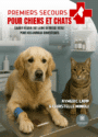 Premiers secours pour chiens et chats - Savoir réagir face à une détresse vitale pour nos animaux domestiques - Broché