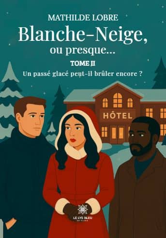 Blanche-Neige, ou presque… - Tome II: Un passé glacé peut-il brûler encore ?