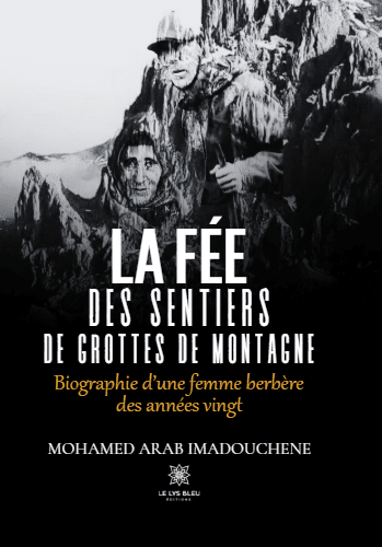 La fée des sentiers de grottes de montagne - Biographie d’une femme berbère des années vingt