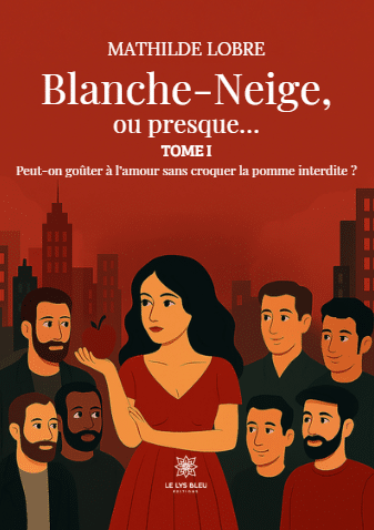 Blanche-Neige, ou presque… - Tome I : Peut-on goûter à l’amour sans croquer la pomme interdite ?