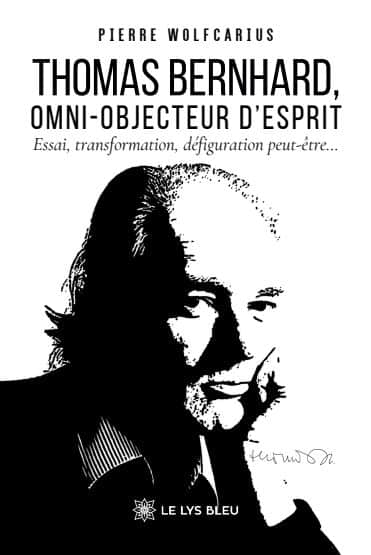 Thomas Bernhard, omni-objecteur d’esprit  - Essai, transformation, défiguration peut-être…