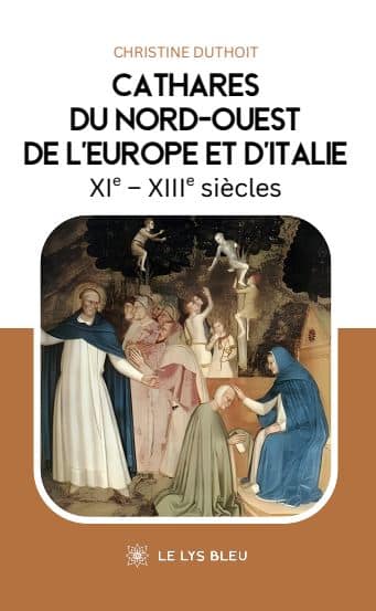 Cathares du Nord-Ouest de l’Europe et d’Italie XIe – XIIIe siècles