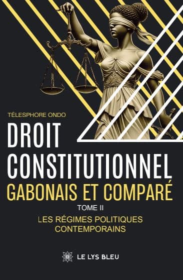 Droit constitutionnel gabonais et comparé - Tome II : Les régimes politiques contemporains