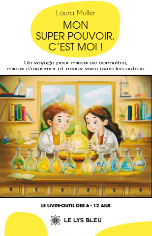 Mon super pouvoir, c’est moi ! - Un voyage pour mieux se connaître, mieux s’exprimer et mieux vivre avec les autres