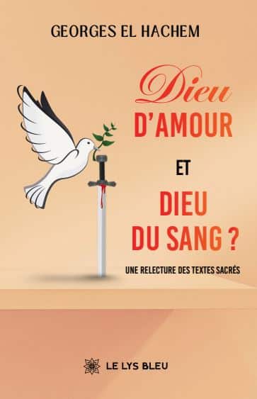 Dieu d’amour et Dieu du sang ? - Une relecture des textes sacrés