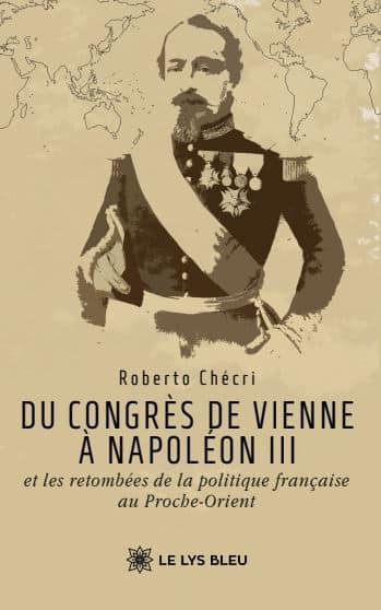 Du congrès de Vienne à Napoléon III et les retombées de la politique française au Proche-Orient