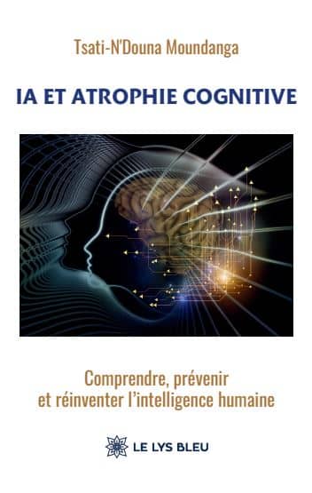 IA et atrophie cognitive - Comprendre, prévenir et réinventer l’intelligence humaine
