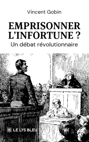 Emprisonner l’infortune ? - Un débat révolutionnaire