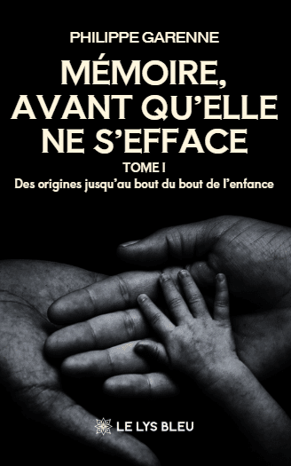 Mémoire, avant qu’elle ne s’efface - Tome I : Des origines jusqu’au bout du bout de l’enfance