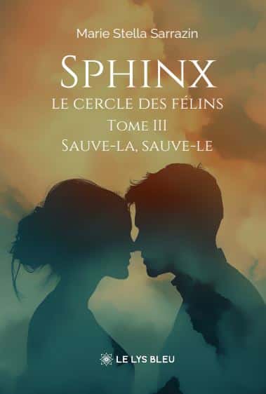 Sphinx - Le cercle des félins : Tome III - Sauve-la, sauve-le