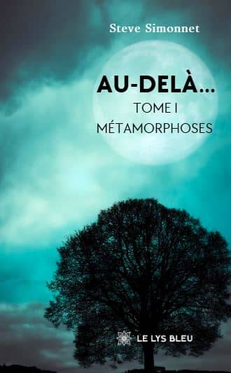 Au-delà…  – Tome I:  Métamorphoses